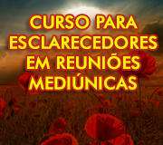 Curso para Esclarecedores de Reunião Mediúnica
