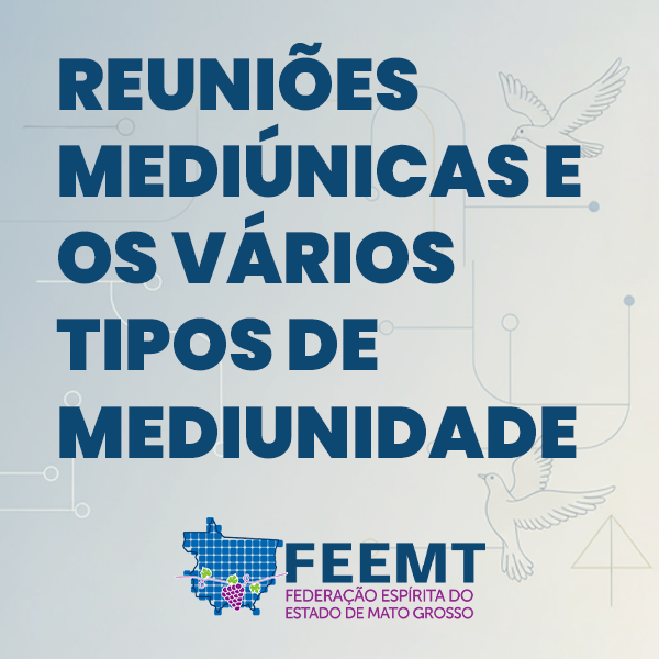 As Reuniões Mediúnicas e os vários Tipos de Mediunidade