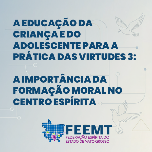 A Educação da Criança e do Adolescente para a Prática das Virtudes – Módulo 3