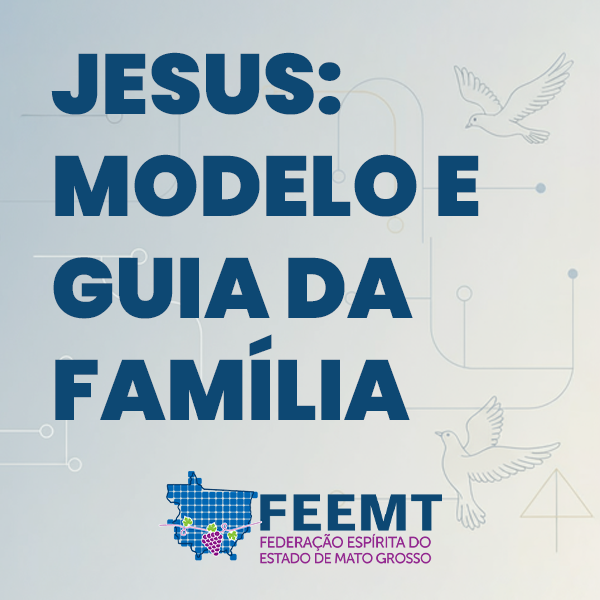 Jesus: Modelo e Guia da Família