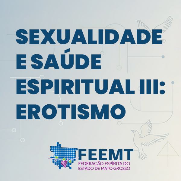 Sexualidade e Saúde Espiritual 3: Erotismo