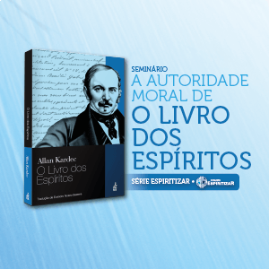 A Autoridade Moral de ‘O Livro dos Espíritos’: