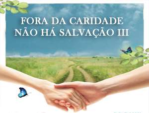 Fora da Caridade Não Há Salvação III