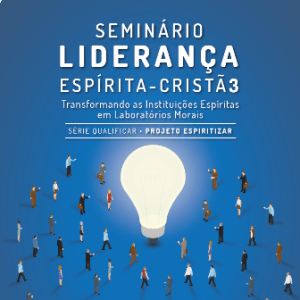 Liderança Espírita-cristã 3 Transformando as Instituições Espíritas em Laboratórios Morais